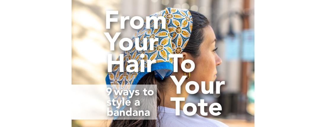 From Your Head to Your Tote: 9 Ways to Style a Bandana