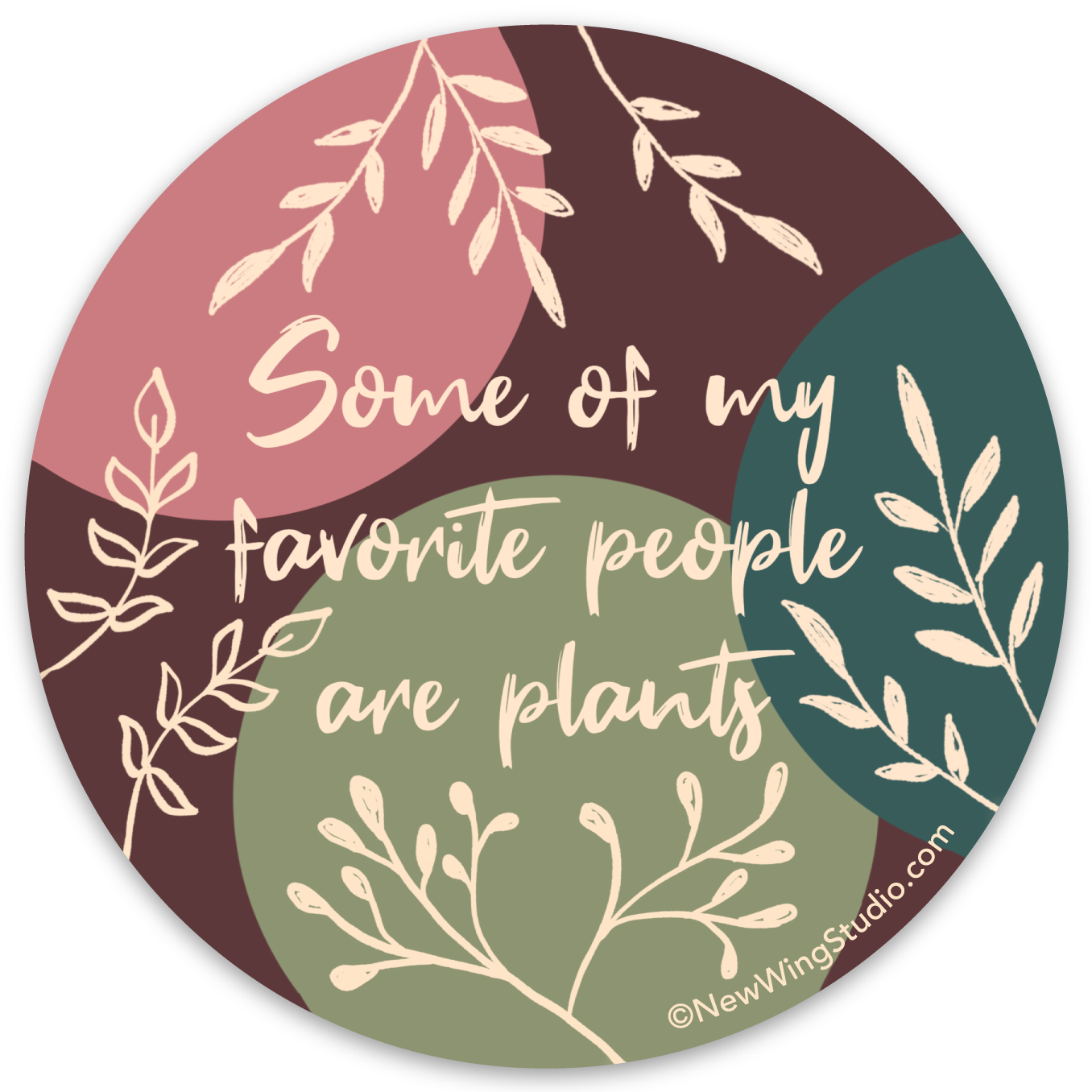 This is an image of New Wing Studio's sticker, "Some of My Favorite People are Plants." It features beautiful pink, teal, green, and red/brown colors with cream leaf designs and the text, "Some of my favorite people are plants." The sticker is perfect for those who love plants, those who love to garden, those who love flowers, or growing anything botanical. It is also great for those who have house plants. Newwingstudio.com