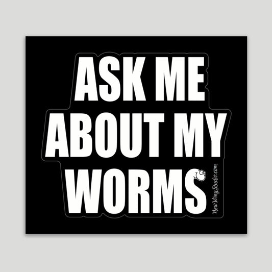 Ask Me About My Worms Sticker