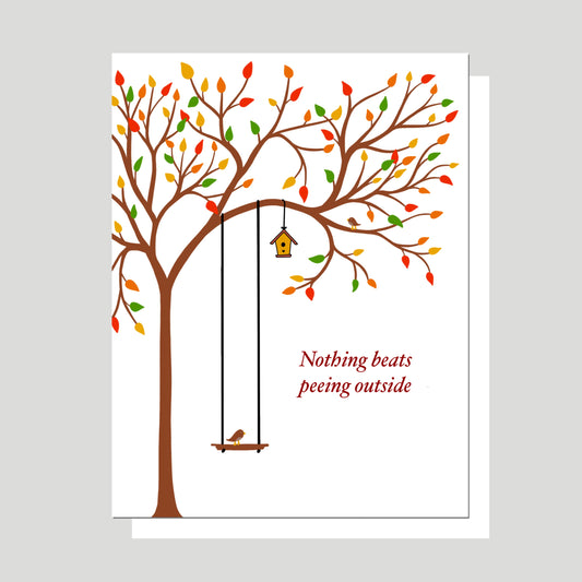 "Nothing Beats Peeing Outside" is one of our best selling greeting cards and features a whimsical budding tree with a bird that sits on a swing hanging lazily from its branches.  The phrase "Nothing Beats Peeing outside" is featured in understated text.  Perfect for the outdoors-person in your life?  All we know is we can't keep it on the shelf!  All of our original artwork is created by Jennifer Knight.  Newwingstudio.com